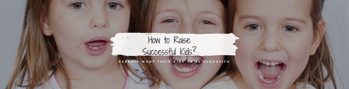 How to Raise Successful Kids? 1