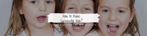 How to Raise Successful Kids? 3