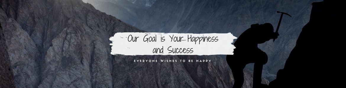 Our Goal is Your Happiness and Success