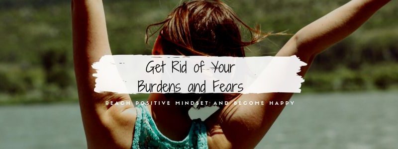 Get Rid of Your Burdens and Fears