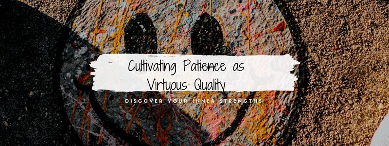 Cultivating Patience As A Virtuous Quality